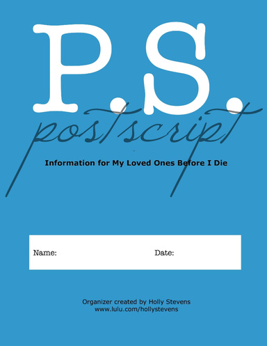 Postscript: Information for My Loved Ones Before I Die