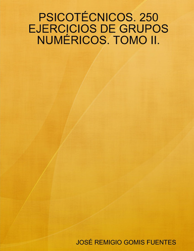 PSICOTÉCNICOS. 250 EJERCICIOS DE GRUPOS NUMÉRICOS. TOMO II.