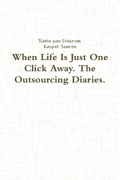 When Life Is Just One Click Away. The Outsourcing Diaries.