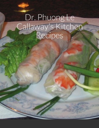 Dr. Phuong Le Callaway's Kitchen Recipes