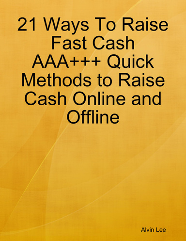 21 Ways To Raise Fast Cash AAA+++ Quick Methods to Raise Cash Online and Offline