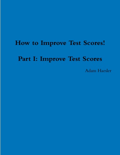 How to Improve Test Scores Part I: Improve Test Scores