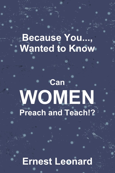 Because You..., Wanted to Know....Can Women Preach and Teach