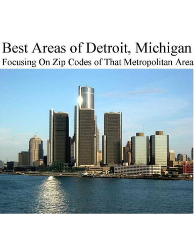 Best Areas of Detroit, Michigan - Focusing On Zip Codes of That Metropolitan Area