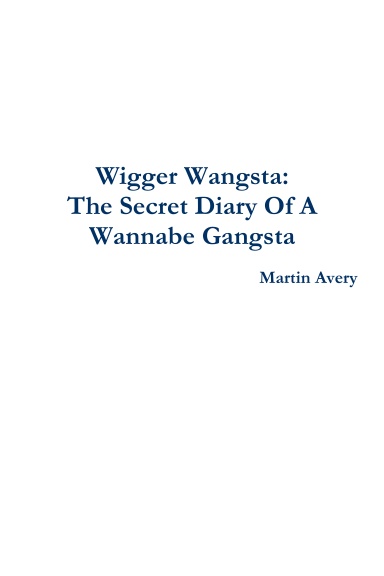 Wigger Wangsta: The Secret Diary Of A Wannabe Gangsta