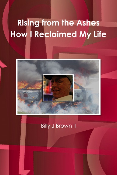 Rising from The Ashes How I Reclaimed My Life