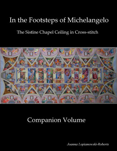 Companion Volume to Michelangelo's Sistine Chapel Ceiling in Cross-stitch