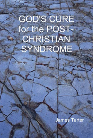GOD'S CURE for the POST-CHRISTIAN SYNDROME