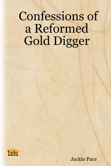 Confessions of a Reformed Gold Digger
