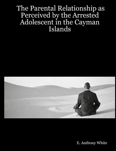 The Parental Relationship as Perceived by the Arrested Adolescent in the Cayman Islands