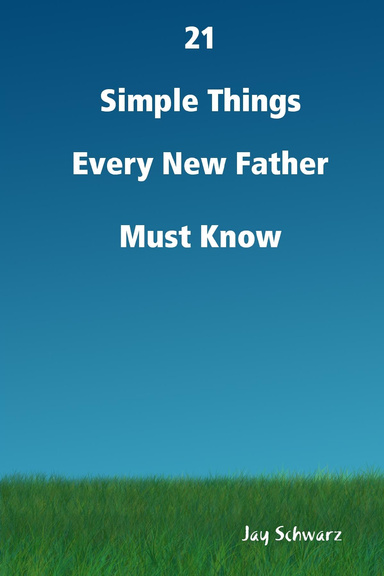 21 Simple Things Every New Father Must Know