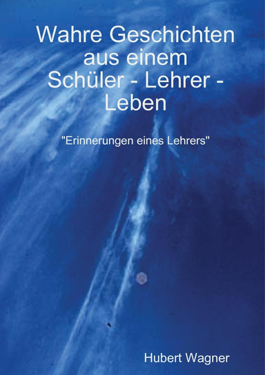 Wahre Geschichten aus einem Schüler - Lehrer - Leben