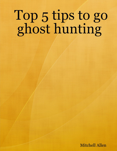 Top 5 tips to go ghost hunting