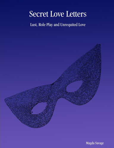 Secret Love Letters: Lust, Role Play and Unrequited Love
