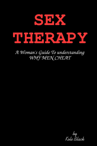 SEX THERAPY: A Woman's Guide To understanding WHY MEN CHEAT