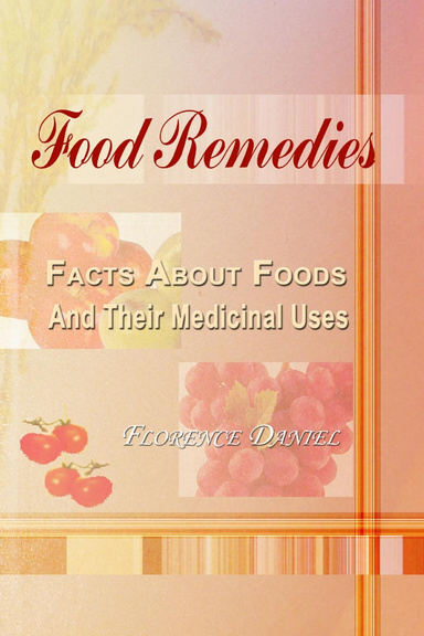 Food Remedies, Facts About Foods And Their Medicinal Uses