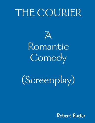The Courier--A Romantic Comedy (Screenplay)