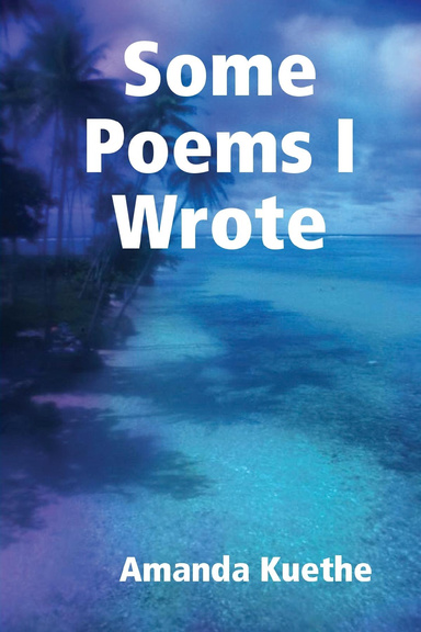 Just Some Poems I Wrote