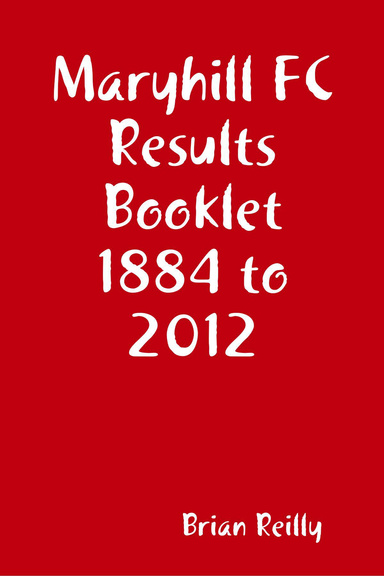 Maryhill FC Results Booklet 1884 to 2012