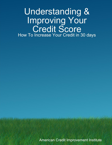 Understanding & Improving Your Credit Score: How To Increase Your Credit in 30 days