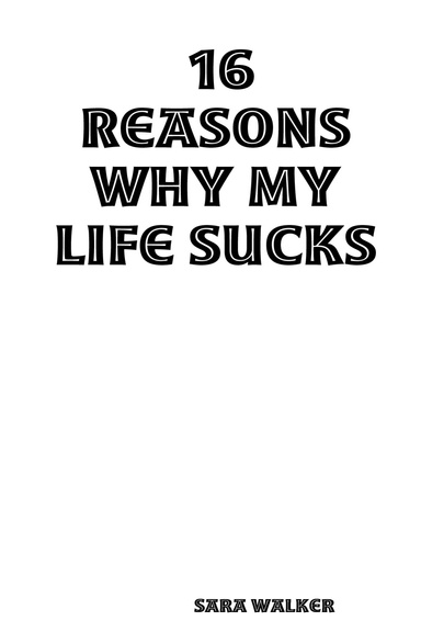 16 Reasons Why My Life Sucks