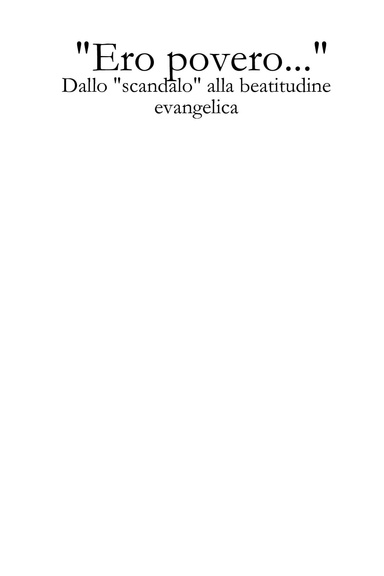 "Ero povero..." - Dallo "scandalo" alla beatitudine evangelica