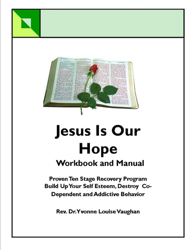 JESUS IS OUR HOPE                                              A PROVEN TEN STAGE RECOVERY PROGRAM FROM SELF DESTROYING, CO-DEPENDENT AND ADDICTIVE BEHAVIOR