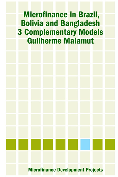 Microfinance in Brazil, Bolivia and Bangladesh: 3 Complementary Models                                 Guilherme Malamut