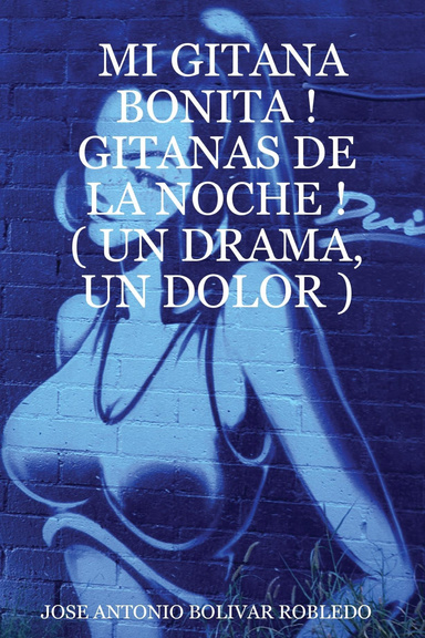 MI GITANA BONITA ! GITANAS DE LA NOCHE ! ( UN DRAMA, UN DOLOR )