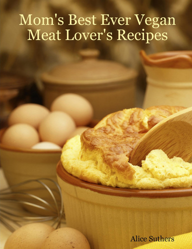 Mom's Best Ever Vegan Meat Lover's Recipes