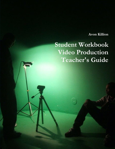 Student Workbook Video Production Teacher's Guide