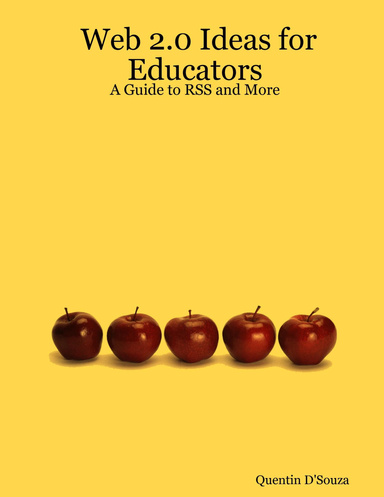Web 2.0 Ideas for Educators: A Guide to RSS and More