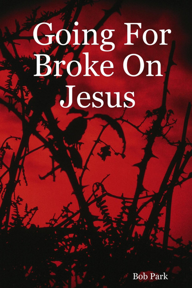 Going For Broke On Jesus