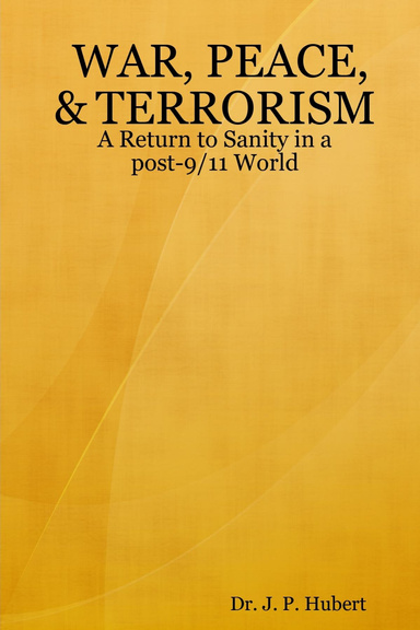 WAR, PEACE, & TERRORISM: A Return to Sanity in a post-9/11 World