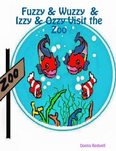 Fuzzy & Wuzzy  & Izzy & Ozzy Visit the Zoo