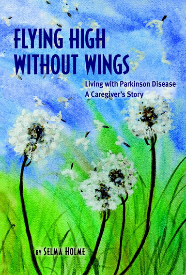 Flying High Without Wings: Living with Parkinson Disease; A Caregiver's Story