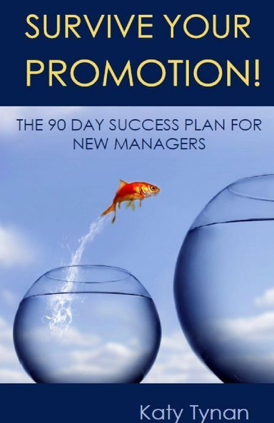 Survive Your Promotion!: The 90 Day Success Plan for New Managers