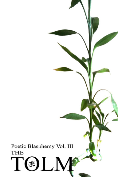 Poetic Blasphemy Vol. III: The Tolm