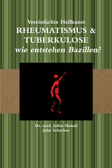 Vereinfachte Heilkunst – Rheuma & Tuberkulose – wie entstehen Bazillen?