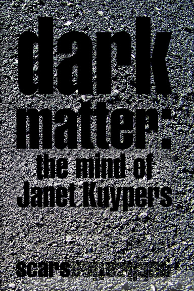 Dark Matter: the Mind of Janet Kuypers