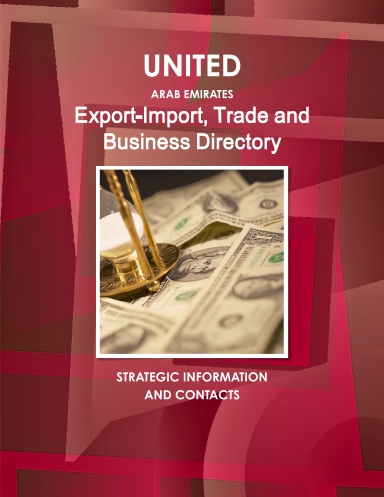 United Arab Emirates Export-Import, Trade and Business Directory Volume 1 Strategic Information and Contacts