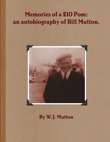 Memories of a £10 Pom: an autobiography of Bill Mutton