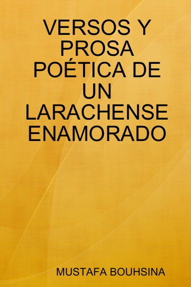 VERSOS Y PROSA POÉTICA DE UN LARACHENSE ENAMORADO