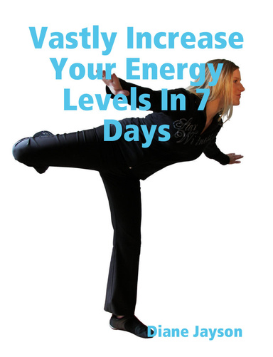 Vastly Increase Your Energy Levels In 7 Days