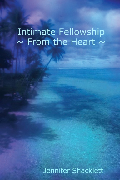 Intimate Fellowship ~ From the Heart