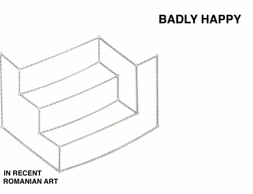 Badly Happy: Pain, Pleasure, and Panic in Recent Romanian Art