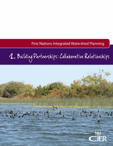 First Nations Integrated Watershed Planning: Volume 2. Building Partnerships: Collaborative Relationships