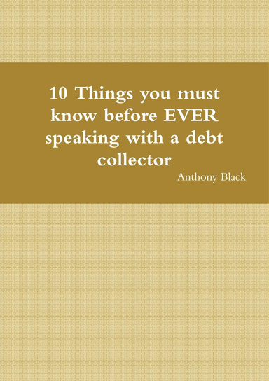 10 Things you must know before EVER speaking with a debt collector