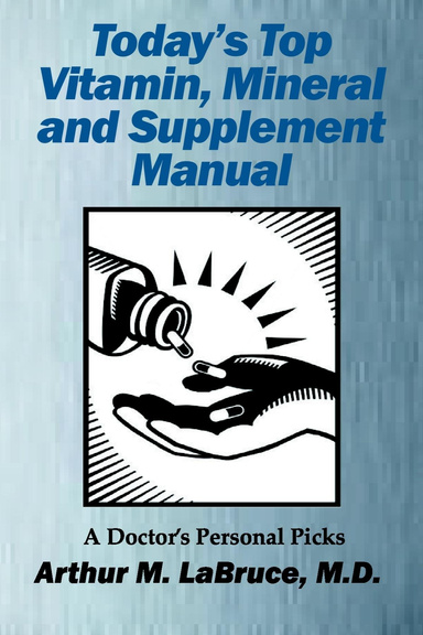 Today’s Top Vitamin, Mineral and Supplement Manual :  A Doctor’s Personal Picks