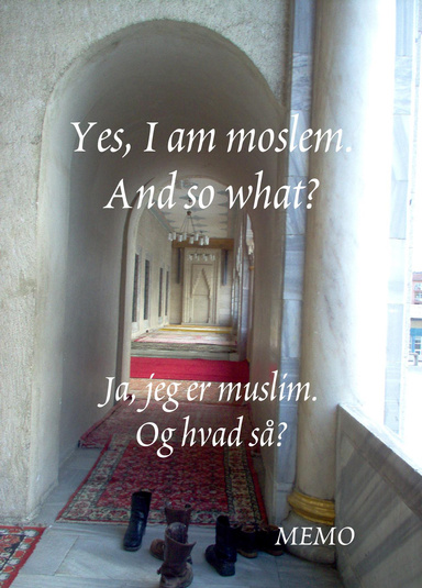 Yes, I am a moslem. And so what? / Ja, jeg er muslim. Og hvad så?